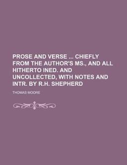 Prose and Verse Chiefly from the Author's Ms , and All Hitherto Ined and Uncollected, with Notes and Intr by R H Shepherd