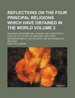 Reflections on the Four Principal Religions Which Have Obtained in the World Reflections on the Four Principal Religions Which Have Obtained in the World