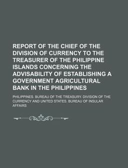 Report of the Chief of the Division of the Currency to the Treasurer of Philippine Islands Concerning the Advisability of Establishing