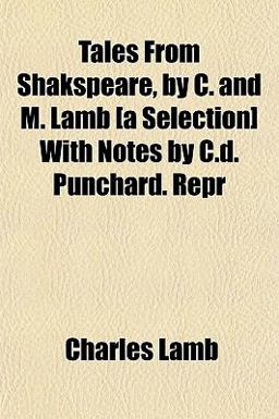 Tales from Shakspeare, by C and M Lamb [A Selection] with Notes by C D Punchard Repr