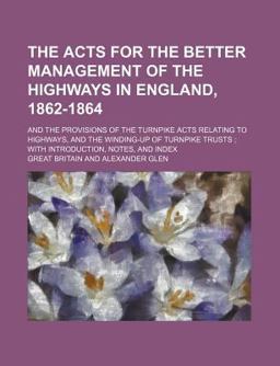 The Acts for the Better Management of the Highways in England, 1862-1864