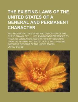 The Existing Laws of the United States of a General and Permanent Character