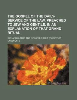 The Gospel of the Daily-Service of the Law, Preached to Jew and Gentile, in an Explanation of That Grand Ritual