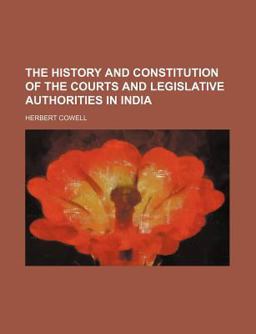 The History and Constitution of the Courts and Legislative Authorities in Indi