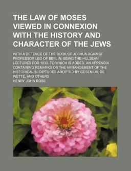 The Law of Moses Viewed in Connexion with the History and Character of the Jews