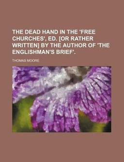 The Dead Hand in the 'Free Churches', Ed [or Rather Written] by the Author of 'the Englishman's Brief'