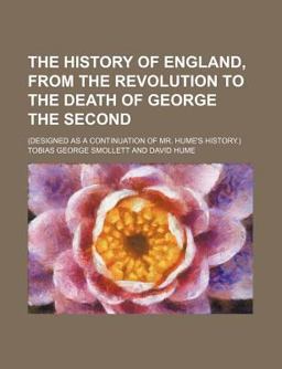 The History of England, from the Revolution to the Death of George the Second;