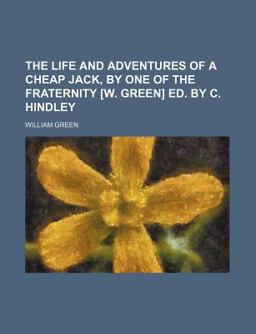 The Life and Adventures of a Cheap Jack, by One of the Fraternity [W Green] Ed by C Hindley