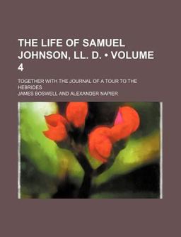 The Life of Samuel Johnson, Ll D; Together with the Journal of a Tour to the Hebrides