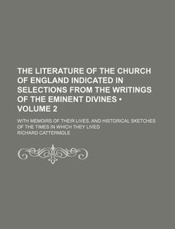 The Literature of the Church of England Indicated in Selections from the Writings of the Eminent Divines