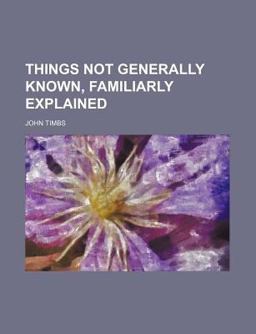 Things Not Generally Known, Familiarly Explained