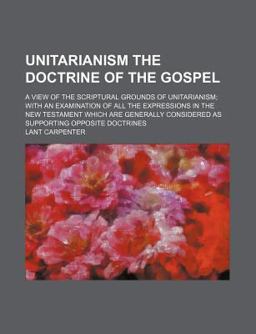 Unitarianism the Doctrine of the Gospel