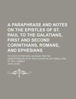 A Paraphrase and Notes on the Epistles of St Paul to the Galatians, First and Second Corinthians, Romans, and Ephesians