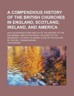 A Compendious History of the British Churches in England, Scotland, Ireland, and Americ