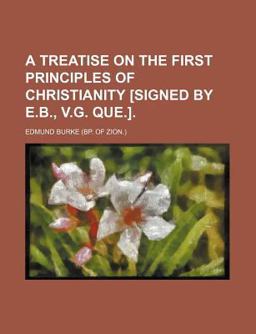 A Treatise on the First Principles of Christianity [Signed by E B , V G Que ]