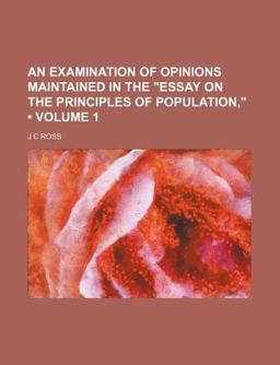 An Examination of Opinions Maintained in the Essay on the Principles of Population,