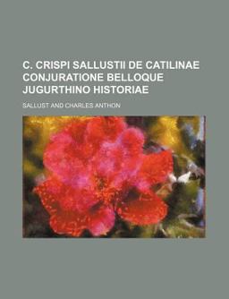 C Crispi Sallustii de Catilinae Conjuratione Belloque Jugurthino Historiae