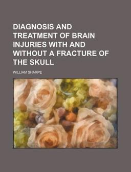 Diagnosis and Treatment of Brain Injuries; with and Without a Fracture of the Skull