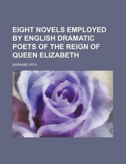 Eight Novels Employed by English Dramatic Poets of the Reign of Queen Elizabeth