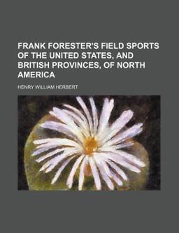 Frank Forester's Field Sports of the United States, and British Provinces, of North America