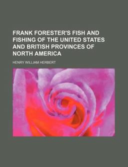 Frank Forester's Fish and Fishing of the United States and British Provinces of North Americ
