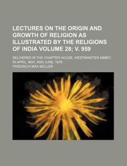 Lectures on the Origin and Growth of Religion As Illustrated by the Religions of India