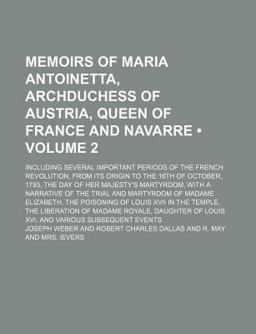 Memoirs of Maria Antoinetta, Archduchess of Austria, Queen of France and Navarre