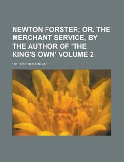 Newton Forster; or, the Merchant Service, by the Author of 'the King's Own'