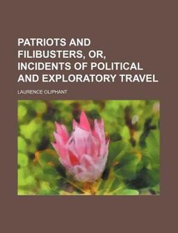 Patriots and Filibusters, or, Incidents of Political and Exploratory Travel