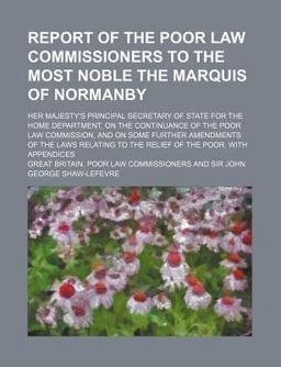 Report of the Poor Law Commissioners to the Most Noble the Marquis of Normanby