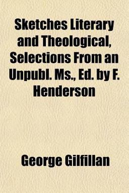 Sketches Literary and Theological, Selections from an Unpubl Ms , Ed by F Henderson