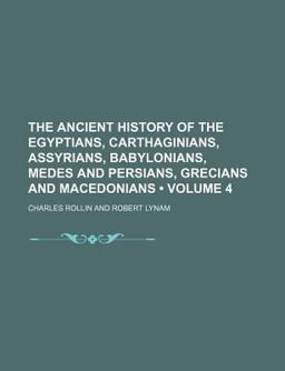 The Ancient History of the Egyptians, Carthaginians, Assyrians, Babylonians, Medes and Persians, Grecians and Macedonians