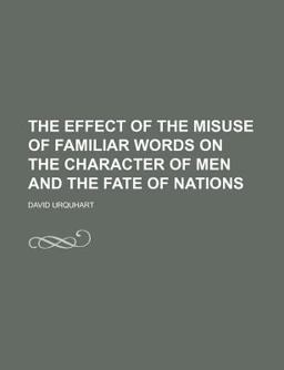 The Effect of the Misuse of Familiar Words on the Character of Men and the Fate of Nations