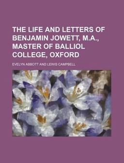 The Life and Letters of Benjamin Jowett, M a , Master of Balliol College, Oxford