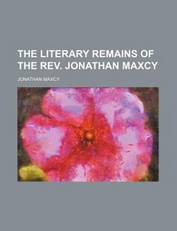 The Literary Remains of the Rev Jonathan Maxcy