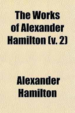 The Works of Alexander Hamilton