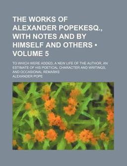 The Works of Alexander Popekesq , with Notes and Illustrations by Himself and Others