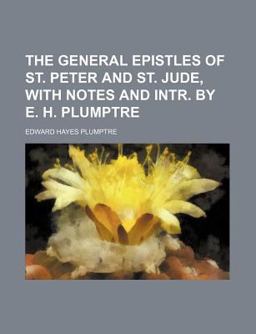 The General Epistles of St Peter and St Jude, with Notes and Intr by E H Plumptre