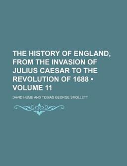 The History of England, from the Invasion of Julius Caesar to the Revolution Of 1688