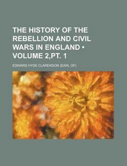 The History of the Rebellion and Civil Wars in England