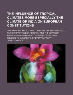 The Influence of Tropical Climates More Especially the Climate of India on European Constitutions