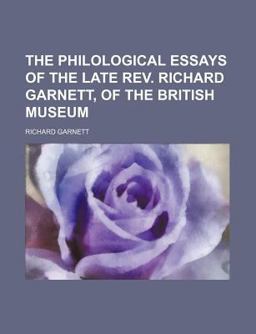 The Philological Essays of the Late Rev Richard Garnett, of the British Museum