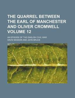 The Quarrel Between the Earl of Manchester and Oliver Cromwell; an Episode of the English Civil War