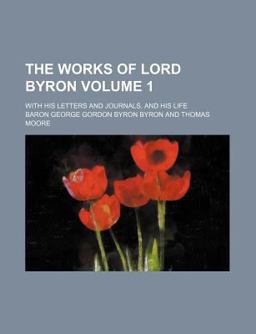 The Works of Lord Byron; with His Letters and Journals, and His Life