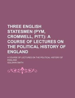 Three English Statesmen; a Course of Lectures on the Political History of England