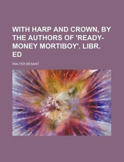 With Harp and Crown, by the Authors of 'Ready-Money Mortiboy' Libr Ed