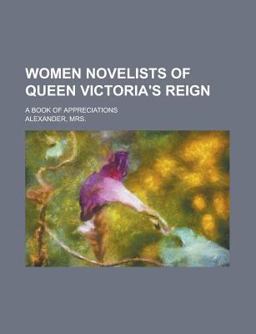 Women Novelists of Queen Victoria's Reign; a Book of Appreciations