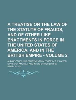 A Treatise on the Law of the Statute of Frauds; and of Other Like Enactments in Force in the United States of America, and in the British Empire
