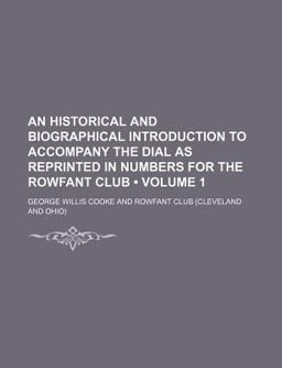 An Historical and Biographical Introduction to Accompany the Dial As Reprinted in Numbers for the Rowfant Club An Historical and Biographical Introduction to Accompany the Dial As Reprinted in Numbers for the Rowfant Club