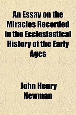 An Essay on the Miracles Recorded in the Ecclesiastical History of the Early Ages